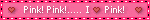 Blinkie in bright pink which says pink pink I love pink